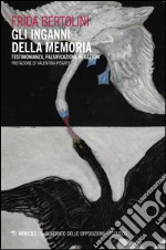 Gli inganni della memoria. Testimonianza, falsificazioni, negazioni libro