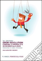 EMDR revolution. Cambiare la propria vita un ricordo alla volta. Una guida per i pazienti libro