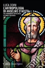 L'antropologia di Anselmo d'Aosta. Tra fondamento ontologico e istanza teologica