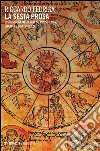 La sesta prosa. Discussioni medievali su prescienza, libertà e contingenza libro di Fedriga Riccardo