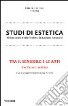 Tra il sensibile e le arti. Trent'anni di estetica. Studi di estetica (2014) vol. 1-2 libro