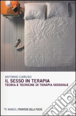 Il sesso in terapia. Teoria e tecniche di terapia sessuale libro