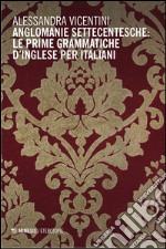 Anglomanie settecentesche: le prime grammatiche d'inglese per italiani libro