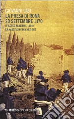 La presa di Roma 20 settembre 1870 (Filoteo Alberini, 1905). La nascita di una nazione