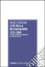 L`età della Restaurazione 1815-1860. Gli stati italiani dal Congresso di Vienna al crollo libro usato
