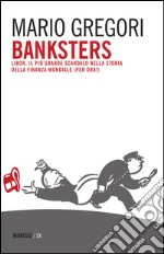 Banksters. Libor, il più grande scandalo della storia della finanza mondiale (per ora!) libro