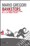 Banksters. Libor, il più grande scandalo della storia della finanza mondiale (per ora!) libro di Gregori Mario