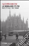 La nebbia non c'è più. Passeggiata lungo i film di Milano libro di Mazzini Nazzareno