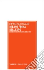 Milano prima dell'Expo. L'esposizione internazionale di Milano del 1906 libro