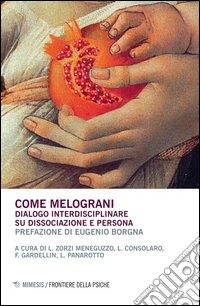 Come melograni. Dialogo interdisciplinare su dissociazione e persona libro