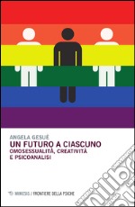 Un futuro a ciascuno. Omosessualità, creatività e psicoanalisi