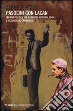 Pasolini con Lacan. Per una politica tra mutazione antropologica e discorso del capitalista libro