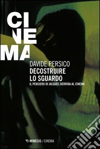 Decostruire lo sguardo. Il pensiero di Jacques Derrida al cinema libro