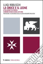 La croce e il leone. Le relazioni tra Venezia e ordine di Malta (secoli XIV-XVIII)