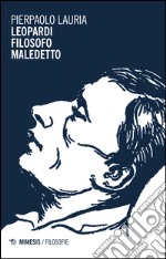 Leopardi filosofo maledetto libro