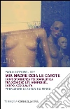 Mia madre odia le carote. Corrispondenza psicoanalitica tra sconosciuti. Anoressia, corpo, sessualità libro di Cotrufo Paolo Zoe