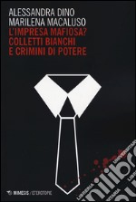 L'impresa mafiosa? Colletti bianchi e crimini di potere libro