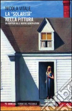 La «solarità» nella pittura. Da Hopper alle nuove generazioni libro