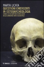 Questioni emergenti in osteoarcheologia. Studio su un campione osteologico della Lombardia nord-occidentale libro