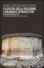 Filosofia della religione. Lineamenti introduttivi. Con un antologia di testi libro