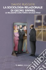 La sociologia relazionale di Georg Simmel. La relazione come forma sociale vitale libro