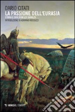 La passione dell'Eurasia. Storia e civiltà in Lev Gumilëv libro