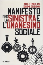 Manifesto per la Sinistra e l'umanesimo sociale libro