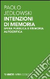 Intenzioni di memoria. Sfera pubblica e memoria autocritica libro di Jedlowski Paolo