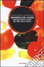 Semiotica del gusto. Linguaggi della cucina, del cibo, della tavola libro