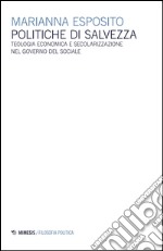 Politiche di salvezza. Teologia economica e secolarizzazione nel governo del sociale libro