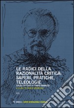 Le radici della razionalità critica. Vol. I-II