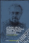 Le radici della razionalità critica. Vol. I-II libro