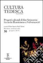 Cultura tedesca. Vol. 50: Progetti culturali di fine settecento fra tardo illuminismo e «Frühromantik» libro