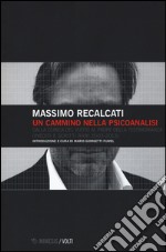 Un cammino nella psicoanalisi. Dalla clinica del vuoto Al padre della testimonianza (inediti e scritti rari 2003-2013) libro