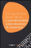 L'arte del simbolo come strumento di conoscenza libro