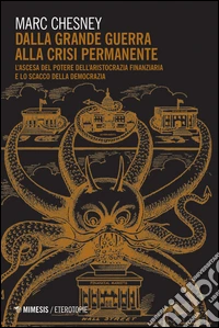 Dalla grande guerra alla crisi permanente. L'ascesa al potere dell'aristocrazia finanziaria e lo scacco della democrazia libro