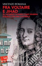 Fra Voltaire e Jihad. Gli attentati di Parigi come dramma sociale e trauma culturale libro