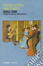 Tango tano. I migranti italiani nel tango argentino libro