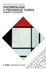 Psicopatologia e psicoanalisi clinica. Concetti e sviluppi libro