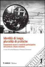 Identità di luogo, pluralità di pratiche. Componenti sonore e modalità partecipative nel contesto urbano milanese