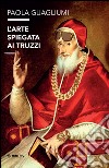 L'arte spiegata ai truzzi libro di Guagliumi Paola