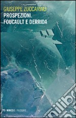 Prospezioni. Foucault e Derrida libro