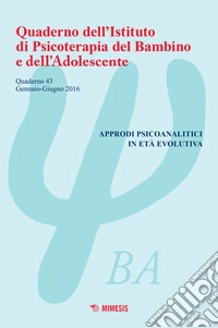 Quaderno dell'Istituto di psicoterapia del bambino e dell'adolescente. Vol. 43: Approdi psicoanalitici in età evolutiva libro