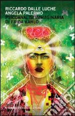 Psicoanalisi immaginaria di Frida Kahlo libro