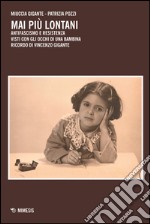 Mai più lontani. Antifascismo e Resistenza visti con gli occhi di una bambina. Ricordo di Vincenzo Gigante libro