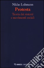 Protesta. Teoria dei sistemi e movimenti sociali libro