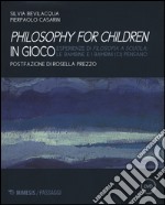 Philisophy for children in gioco. Esperienze di filosofia a scuola le bambine e i bambini (ci) pensano. Con DVD libro