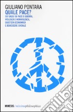 Quale pace? Sei saggi su pace e guerra, violenza e nonviolenza, giustizia economica e benessere sociale libro