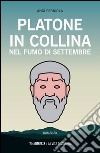 Platone in collina nel fumo di settembre libro di Perniola Angì