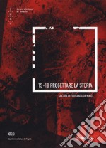 15-18 progettare la storia. Ediz. illustrata libro